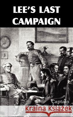 Lee's Last Campaign John C. Gorman 9781612035130 Bottom of the Hill Publishing
