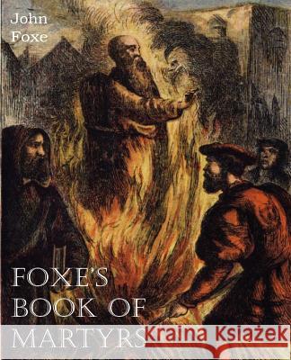 Foxe's Book of Martyrs John Foxe 9781612035147 Bottom of the Hill Publishing