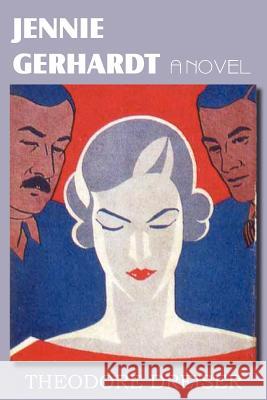 Jennie Gerhardt, a Novel Theodore Dreiser 9781612035239 Bottom of the Hill Publishing