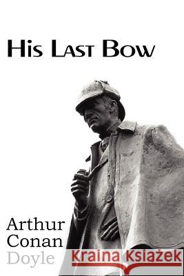 His Last Bow Arthur Conan Doyle 9781612035581 Bottom of the Hill Publishing