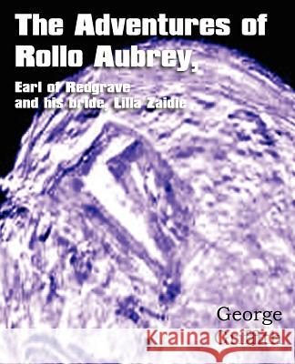 The Adventures of Rollo Aubrey, Earl of Redgrave, and His Bride, Lilla Zaidie George Griffith 9781612035789 Bottom of the Hill Publishing