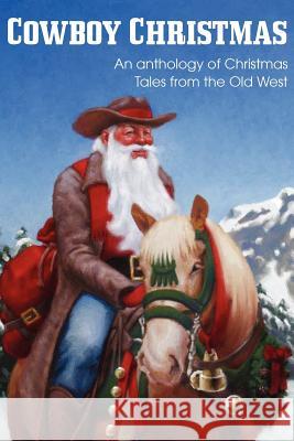 COWBOY CHRISTMAS, An anthology of Christmas Tales from the Old West Jim Kennison Dave P. Fisher Johnny Gunn 9781612036205 Bottom of the Hill Publishing