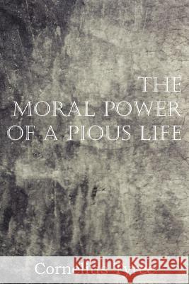 The Moral Power of a Pious Life Cornelius Tyree 9781612036267