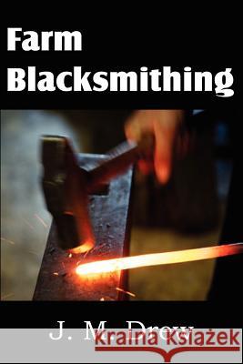 Farm Blacksmithing J. M. Drew 9781612036328 Classics Press