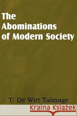 The Abominations of Modern Society T. De Witt Talmage 9781612036380