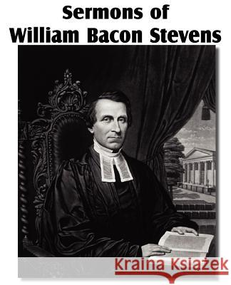Sermons of William Bacon Stevens William Bacon Stevens 9781612036403 Bottom of the Hill Publishing