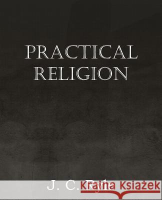 Practical Religion J. C. Ryle 9781612036670 Bottom of the Hill Publishing