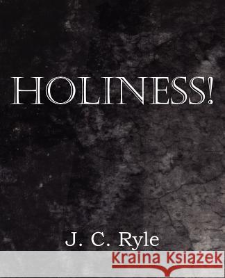 Holiness! J. C. Ryle 9781612036793 Bottom of the Hill Publishing