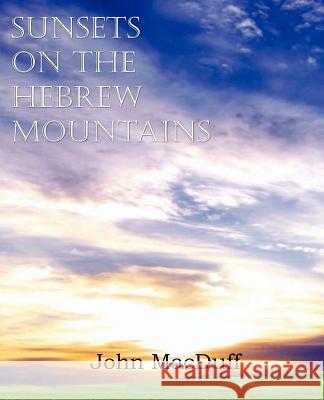 Sunsets on the Hebrew Mountains John Macduff 9781612037530