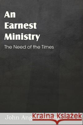 An Earnest Ministry John Angell James 9781612037929