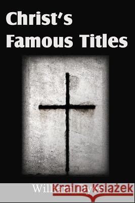 Christ's Famous Titles William Dyer 9781612038018 Bottom of the Hill Publishing