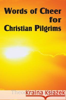 Words of Cheer for Christian Pilgrims Theodore Cuyler 9781612038070