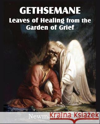 Gethsemane; Leaves of Healing from the Garden of Grief Newman Hall 9781612038094 Bottom of the Hill Publishing