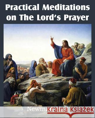 Practical Meditations on the the Lord's Prayer Newman Hall 9781612038117 Bottom of the Hill Publishing