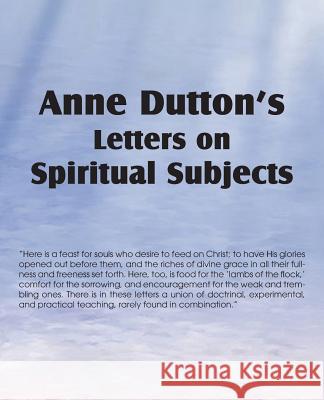 Anne Dutton's Letters on Spiritual Subjects Anne Dutton 9781612038223 Bottom of the Hill Publishing