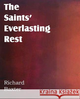 The Saints' Everlasting Rest Richard Baxter 9781612038353 Bottom of the Hill Publishing