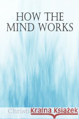 How The Mind Works Christian D. Larson 9781612038513 Spastic Cat Press