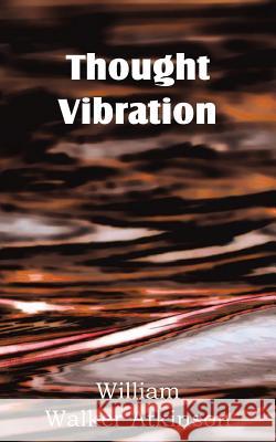 Thought Vibration William W Atkinson 9781612038568