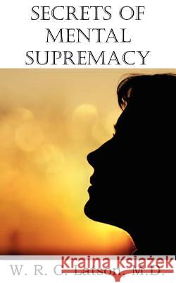 Secrets of Mental Supremacy M. D. W. R. C. Latson 9781612038582 Spastic Cat Press