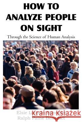 How to Analyze People on Sight Elsie Lincoln Benedict Ralph Paine Benedict 9781612038711