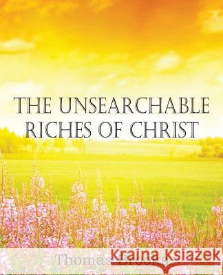 The Unsearchable Riches of Christ Thomas Brooks 9781612038766