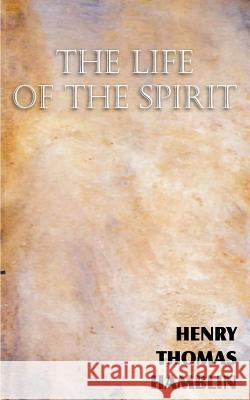 The Life of the Spirit Henry Thomas Hamblin 9781612038995 Bottom of the Hill Publishing