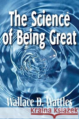 The Science of Being Great Wallace D. Wattles 9781612039008 Spastic Cat Press