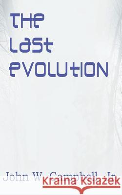 The Last Evolution John W., Jr. Campbell 9781612039213 Bottom of the Hill Publishing