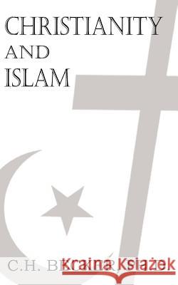 Christianity and Islam C. H. Becker H. J. Chaytor 9781612039305 Bottom of the Hill Publishing