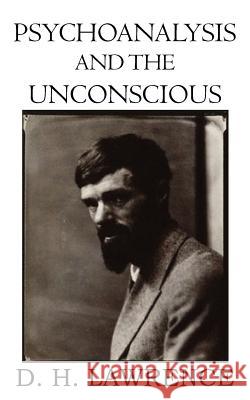 Psychoanalysis and the Unconscious D H Lawrence 9781612039442 Spastic Cat Press