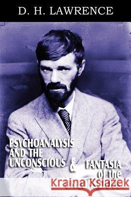 Psychoanalysis and the Unconscious and Fantasia of the Unconscious D. H. Lawrence 9781612039459 Spastic Cat Press