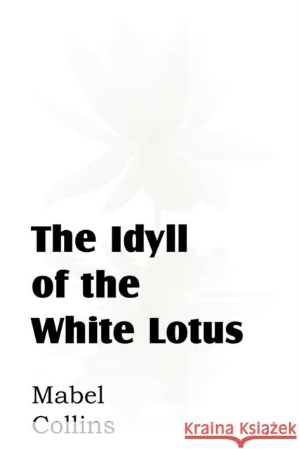 The Idyll of the White Lotus Mabel Collins 9781612039473 Spastic Cat Press