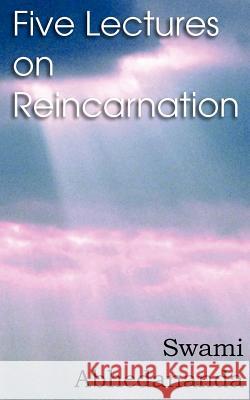 Five Lectures on Reincarnation - Vedanta Philosophy Swami Abhedananda 9781612039558 Spastic Cat Press