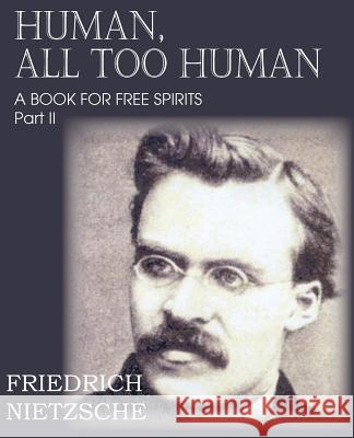 Human, All Too Human Part II Friedrich Wilhelm Nietzsche Paul V. Cohn 9781612039671 Spastic Cat Press