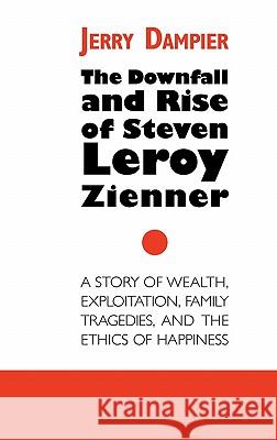 The Downfall and Rise of Steven Leroy Zienner Jerry Dampier 9781612040035