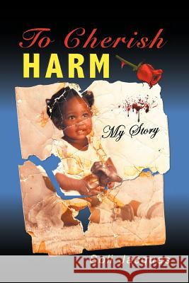 To Cherish Harm: My Story Soli Jacques   9781612040752 Strategic Book Group
