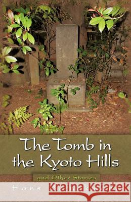 The Tomb in the Kyoto Hills and Other Stories Hans Brinckmann 9781612041957 Strategic Book Publishing