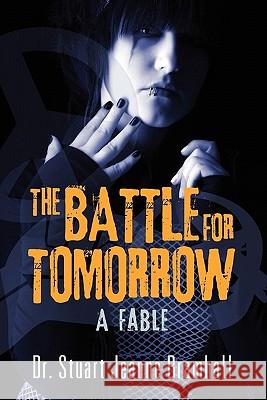 The Battle for Tomorrow: A Fable Dr Stuart Jeanne Bramhall 9781612042190 Eloquent Books