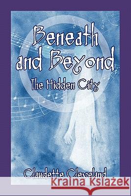 Beneath and Beyond the Hidden City Claudette Cleveland 9781612042428