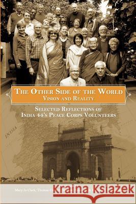 The Other Side of the World: Vision and Reality: Selected Reflections of India 44's Peace Corps Volunteers Clark, Mary Jo 9781612044385 Strategic Book Publishing