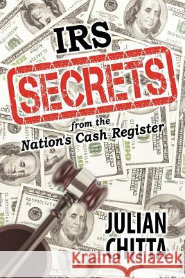 IRS Secrets from the Nation's Cash Register Julian Chitta 9781612044637