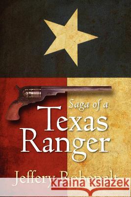 Saga of a Texas Ranger Jeffery Robenalt 9781612044798 Strategic Book Publishing