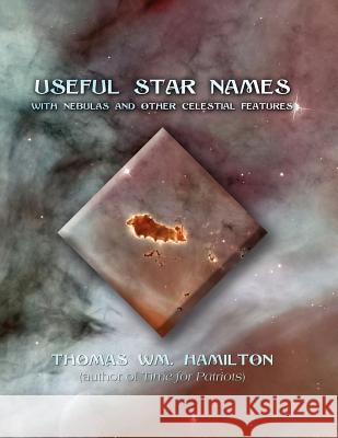 Useful Star Names: With Nebulas and Other Celestial Features Hamilton, Thomas Wm 9781612046143 Strategic Book Publishing