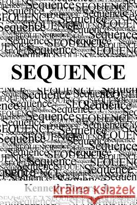 Sequence Jr. Kenneth Rogers 9781612046297 Strategic Book Publishing