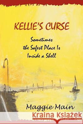 Kellie's Curse: Sometimes the Safest Place Is Inside a Shell Maggie Main 9781612046358 Strategic Book Publishing