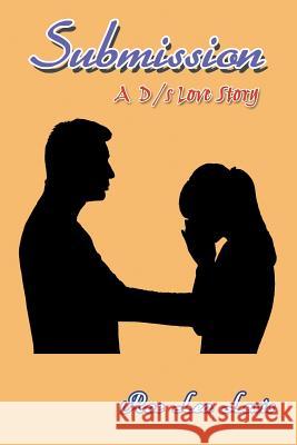 Submission: A D/s Love Story Rae Lea Lewis 9781612046365 Strategic Book Publishing