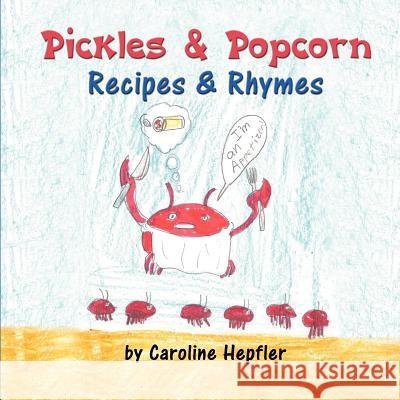 Pickles & Popcorn: Recipes & Rhymes Hepfler, Caroline 9781612046488 Strategic Book Group