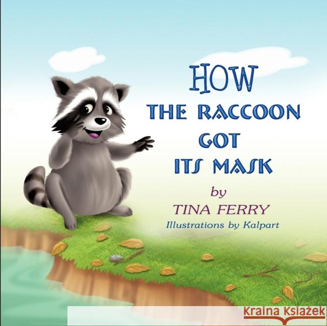 How the Raccoon Got Its Mask Tina Ferry 9781612047782 Strategic Book Publishing