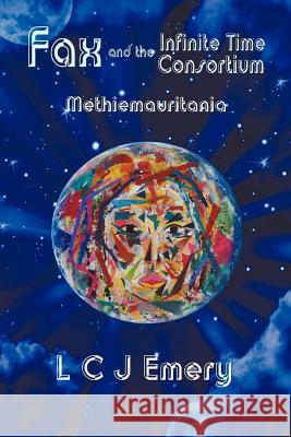 Fax and the Infinite Time Consortium: Methiemauritania Emery, L. C. J. 9781612049069 Strategic Book Publishing