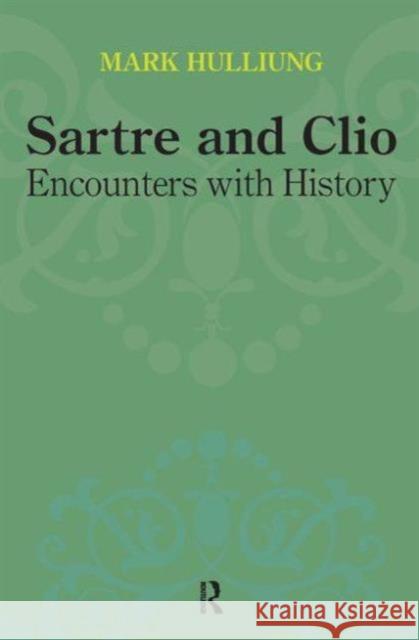 Sartre and Clio: Encounters with History Hulliung, Mark 9781612050447